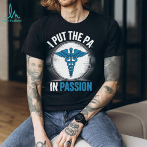 I Put The PA In Passion Physician Assistant Shirt