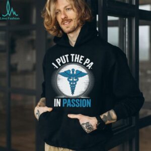 I Put The PA In Passion Physician Assistant Shirt