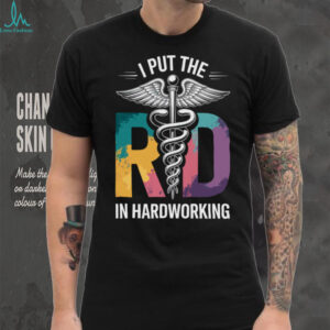 I Put The RD In Hardworking Registered Dietitian Shirt