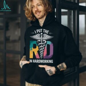 I Put The RD In Hardworking Registered Dietitian Shirt