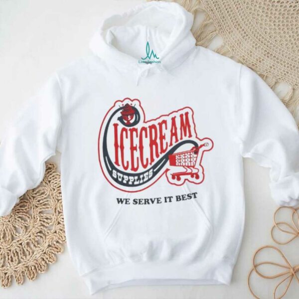 Icecream convenience store supplies we serve it best shirt