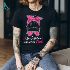In October We Wear Pink Breast Cancer Awareness Messy Bun Pullover Shirt