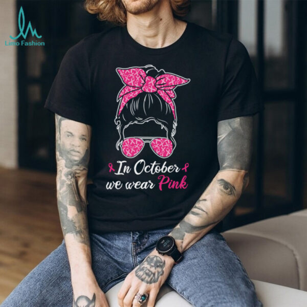 In October We Wear Pink Breast Cancer Awareness Messy Bun Pullover Shirt
