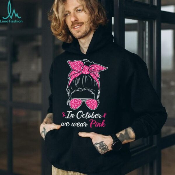In October We Wear Pink Breast Cancer Awareness Messy Bun Pullover Shirt