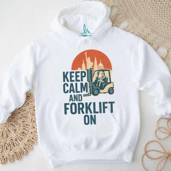 Keep Calm And Forklift Operator Forklift Driver Pullover Shirt