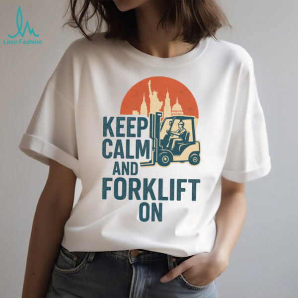 Keep Calm And Forklift Operator Forklift Driver Pullover Shirt