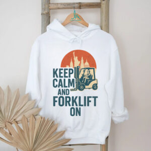 Keep Calm And Forklift Operator Forklift Driver Pullover Shirt