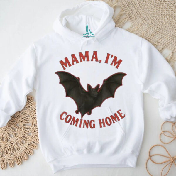 Mama I’M Coming Home Bat Shirt