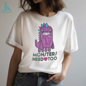 Monsters need too shirt