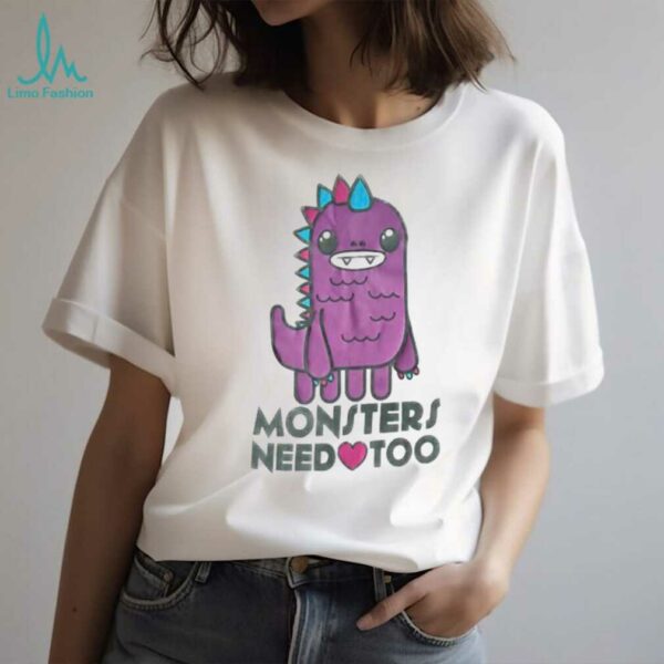 Monsters need too shirt