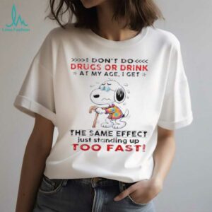 Snoopy I don’t do drugs or drink at my age I get the same effect shirt