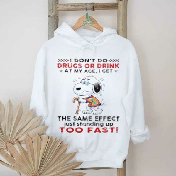 Snoopy I don’t do drugs or drink at my age I get the same effect shirt