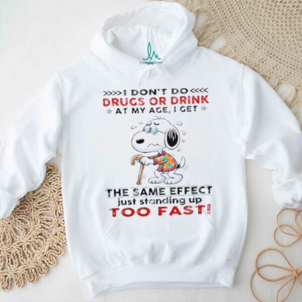 Snoopy I don’t do drugs or drink at my age I get the same effect shirt