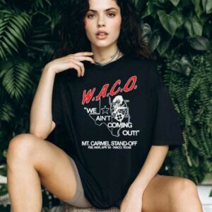 WACO we ain’t coming out Mt Carmel Stand off shirt