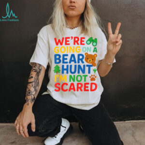We’Re Going On A Bear Hunt I’M Not Scared Shirt