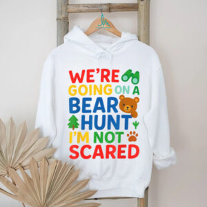 We'Re Going On A Bear Hunt I'M Not Scared Shirt
