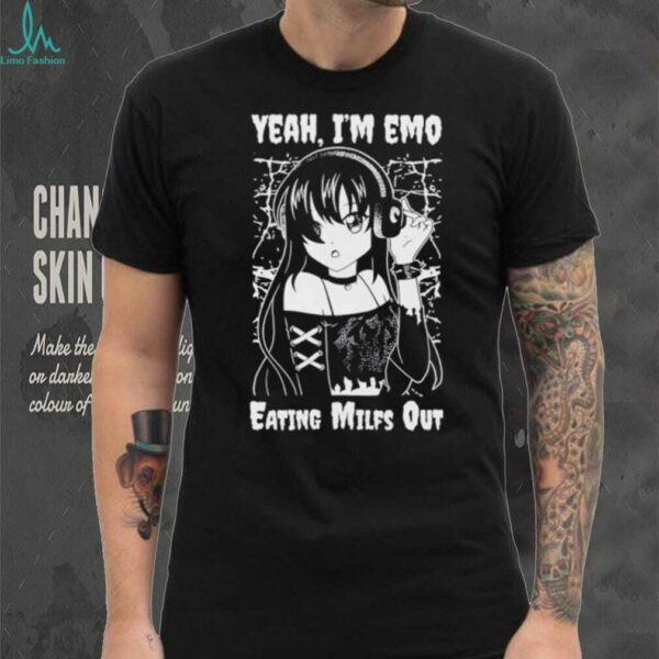 Yeah I’m emo eating milfs out shirt
