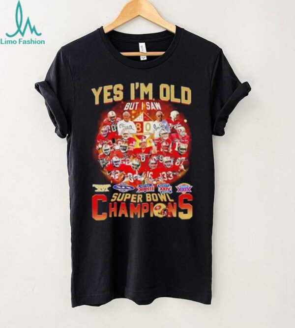 Yes I’m old but I saw Saw San Francisco 49ers super bowl Champions signature shirt