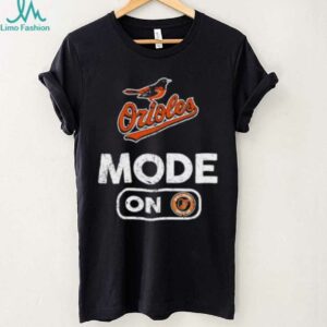 Baltimore Orioles Baseball Mode On shirt