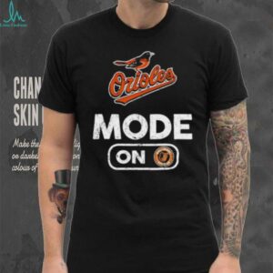 Baltimore Orioles Baseball Mode On shirt