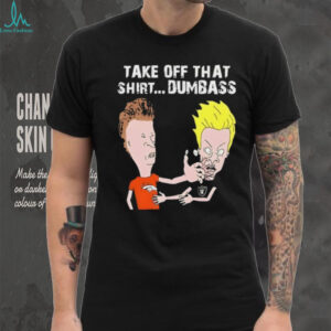 Beavis and Butt Head take off that shirt dumbass Denver Broncos vs Las Vegas Raiders shirt