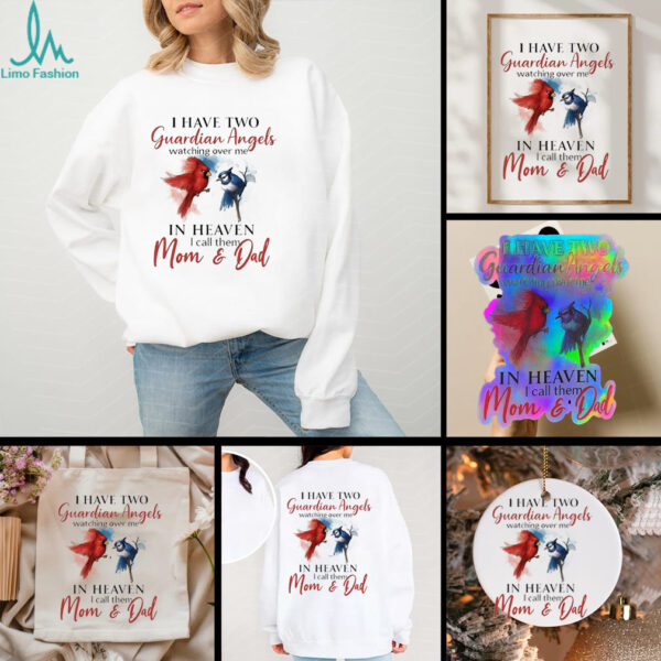 Birds I have two guardian angels watching over me in heaven I call them mom and dad shirt_11zon