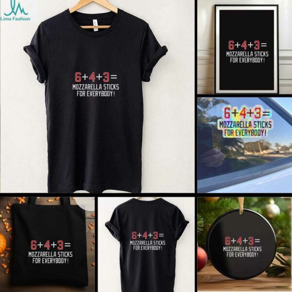 Chicago Cubs 6 plus 4 plus 3 equal Mozzarella sticks for everybody shirt
