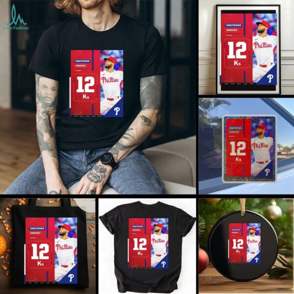 Cristopher Sanchez Philadelphia Phillies MLB 2025 A Career High With 12 Strikeouts Shirt
