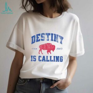 Destiny Is Calling Buffalo Bills Since 1960 Shirt