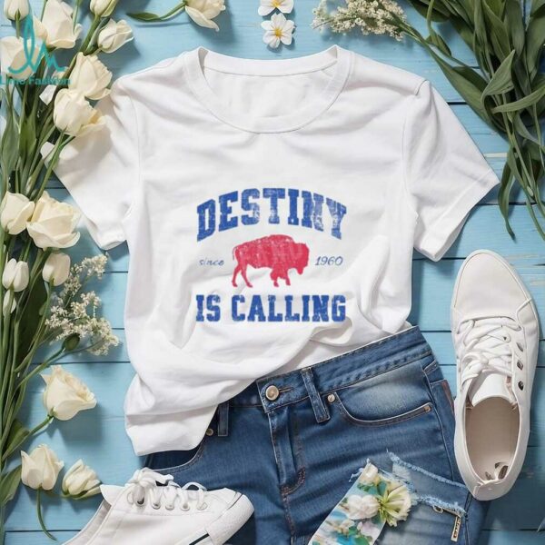 Destiny Is Calling Buffalo Bills Since 1960 Shirt