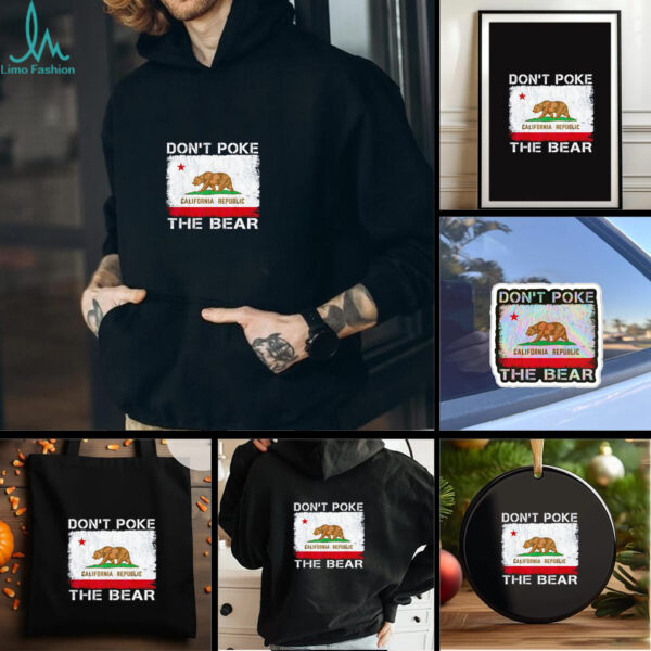 Don’t Poke The Bear California Republic the bear shirt