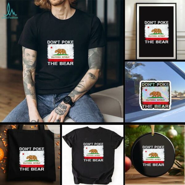 Don’t Poke The Bear California Republic the bear shirt
