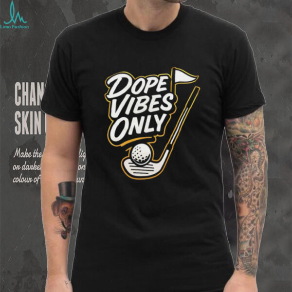 Dope vibes only golf shirt