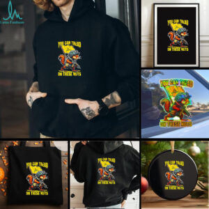 FAFO you can tread on these nuts shirt