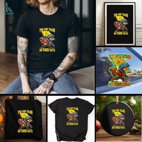 FAFO you can tread on these nuts shirt