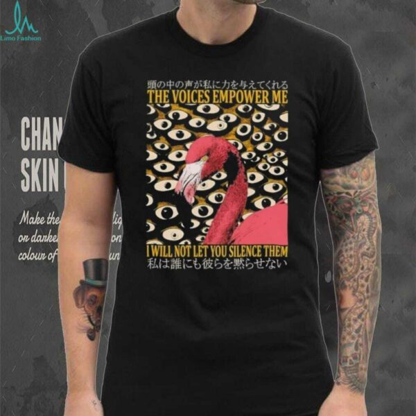 Flamingo the voices empower me I will not let you silence them shirt