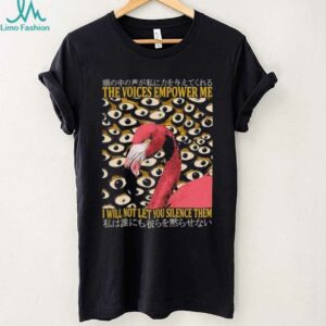Flamingo the voices empower me I will not let you silence them shirt