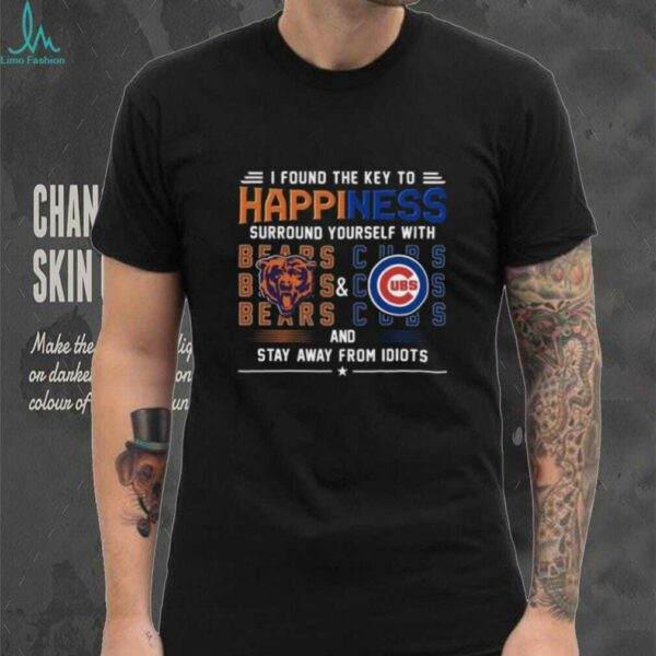 Found The Key To Happiness Surround Yourself With Chicago Bears And Chicago Cubs And Stay From Idiots Shirt