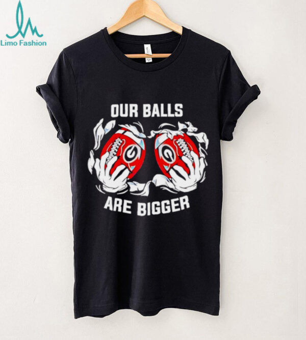 Georgia Bulldogs our balls are bigger shirt