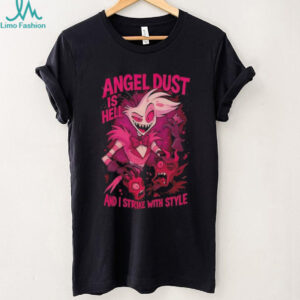 Hazbin Hotel Angel Dust is hell and I strike with style shirt