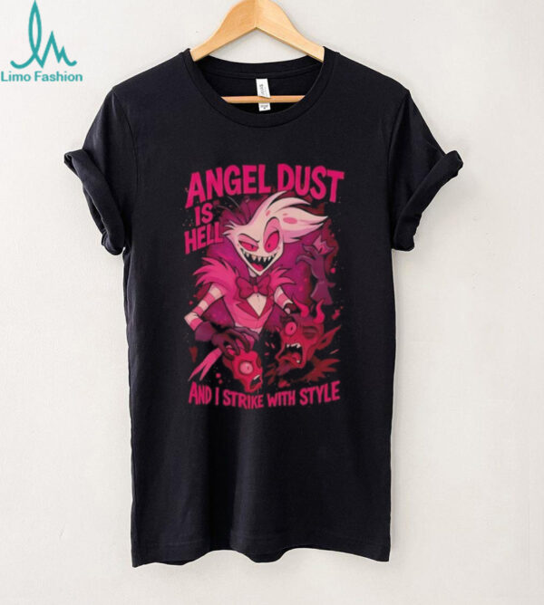 Hazbin Hotel Angel Dust is hell and I strike with style shirt