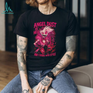 Hazbin Hotel Angel Dust is hell and I strike with style shirt