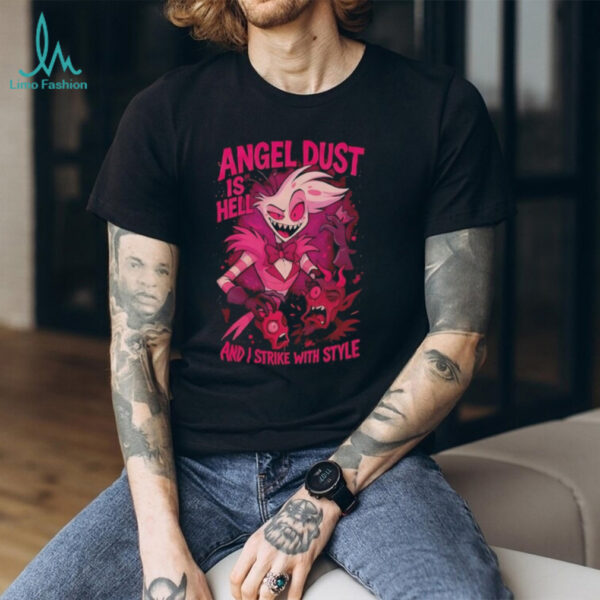 Hazbin Hotel Angel Dust is hell and I strike with style shirt