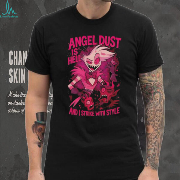 Hazbin Hotel Angel Dust is hell and I strike with style shirt