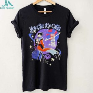Hazbin Hotel you will be okay shirt