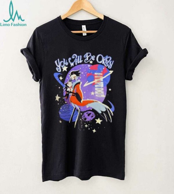 Hazbin Hotel you will be okay shirt