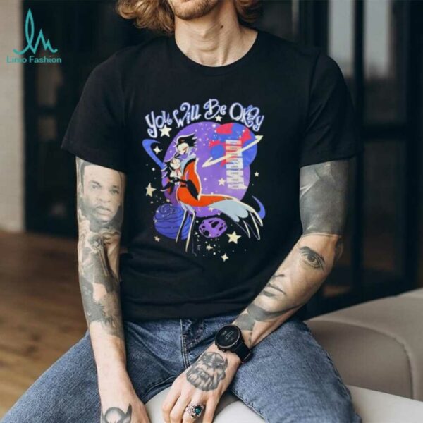 Hazbin Hotel you will be okay shirt