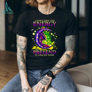 I Don’t Have The Energy To Pretend To Like You Today Dragon shirt