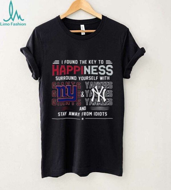 I Found The Key To Happiness Surround Yourself With New York Giants And New York Yankees And Stay From Idiots Shirt