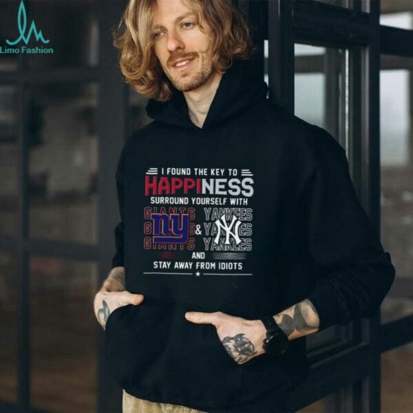 I Found The Key To Happiness Surround Yourself With New York Giants And New York Yankees And Stay From Idiots Shirt